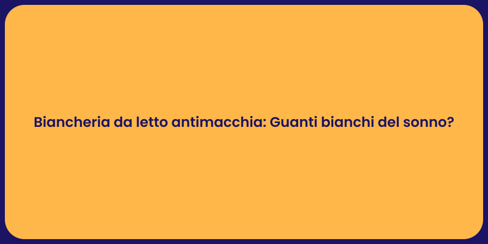 Biancheria da letto antimacchia: Guanti bianchi del sonno?