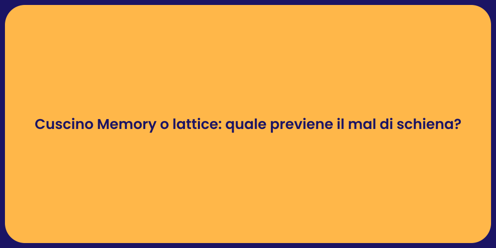 Cuscino Memory o lattice: quale previene il mal di schiena?