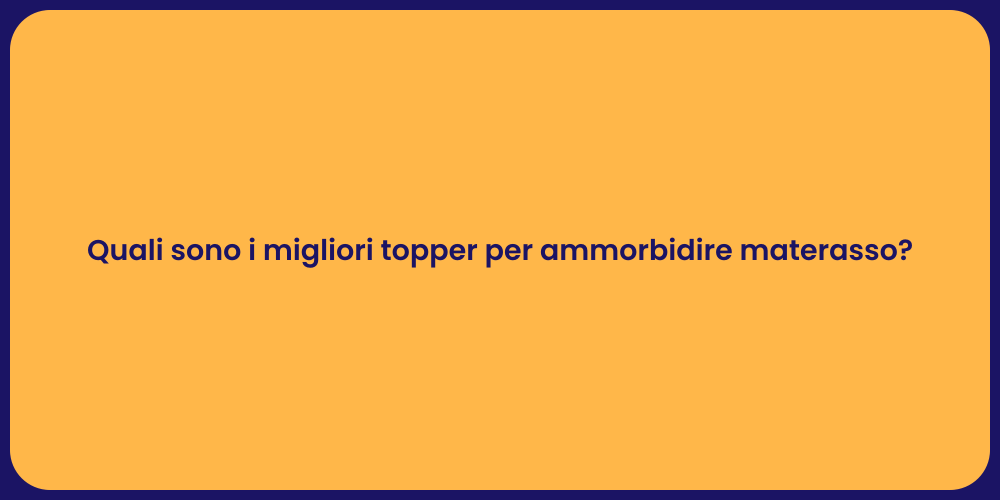 Quali sono i migliori topper per ammorbidire materasso?