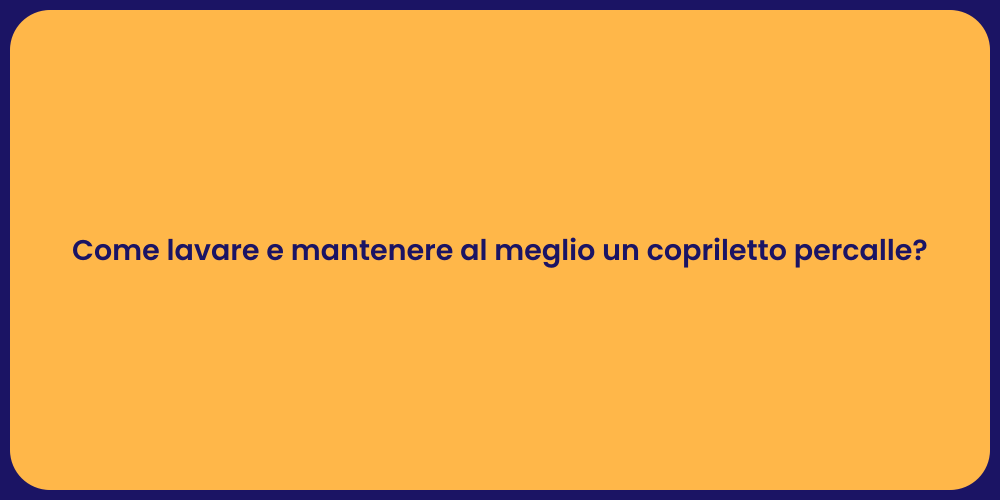 Come lavare e mantenere al meglio un copriletto percalle?
