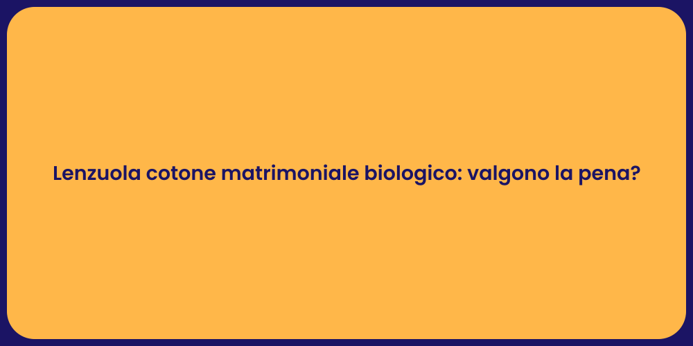 Lenzuola cotone matrimoniale biologico: valgono la pena?