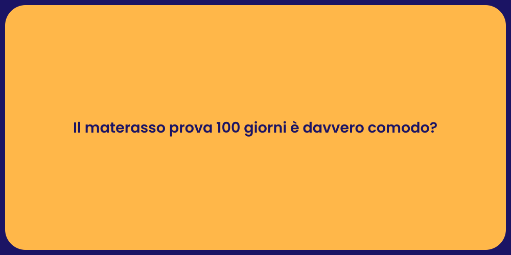 Il materasso prova 100 giorni è davvero comodo?
