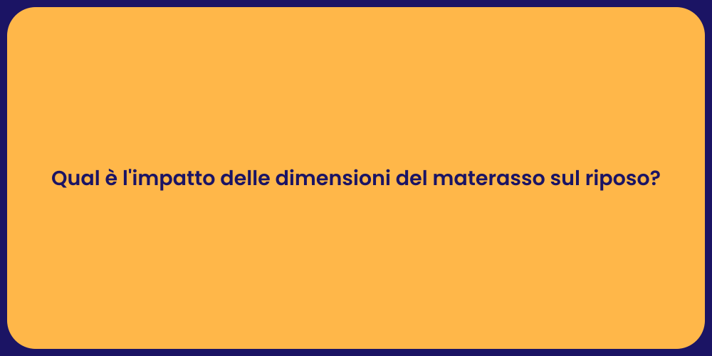 Qual è l'impatto delle dimensioni del materasso sul riposo?