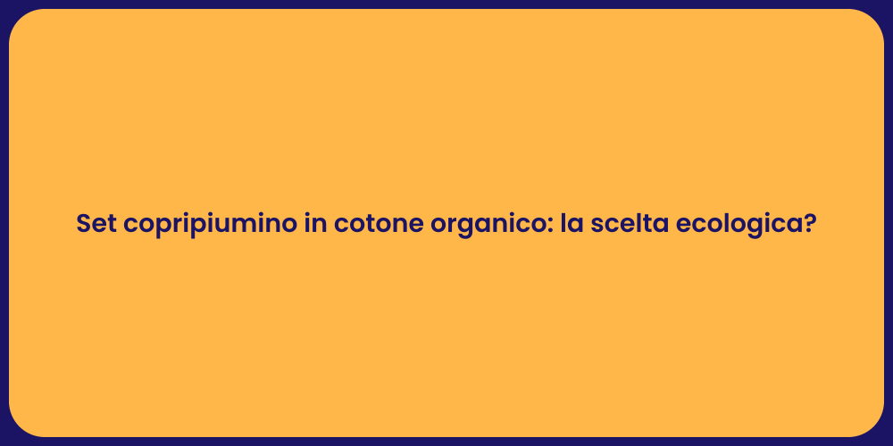 Set copripiumino in cotone organico: la scelta ecologica?