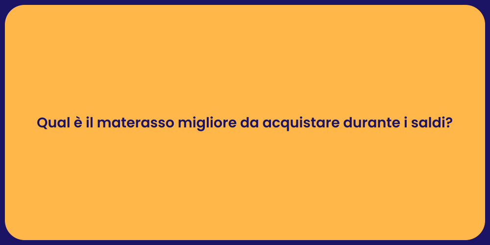 Qual è il materasso migliore da acquistare durante i saldi?