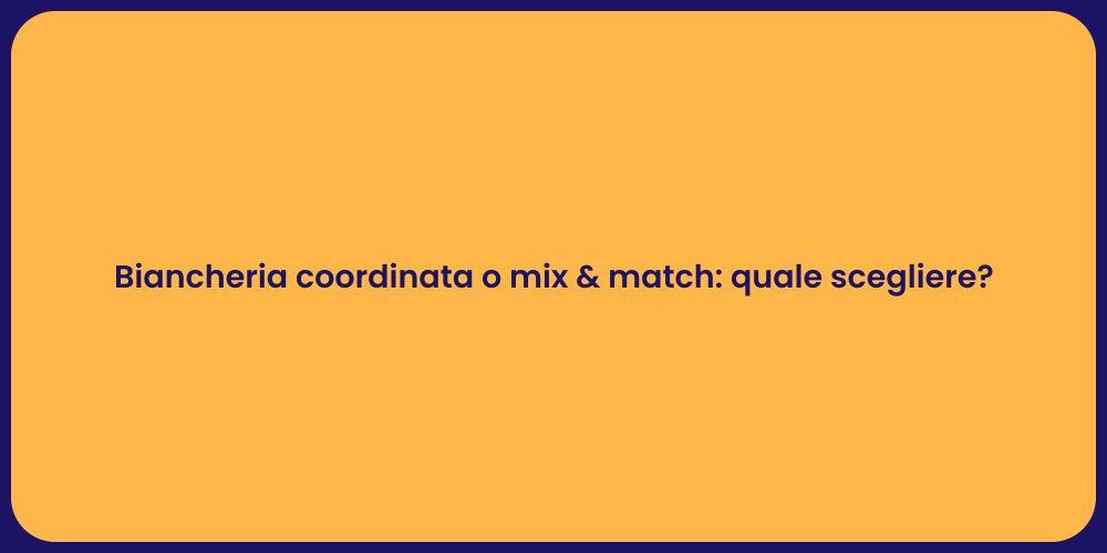 Biancheria coordinata o mix & match: quale scegliere?