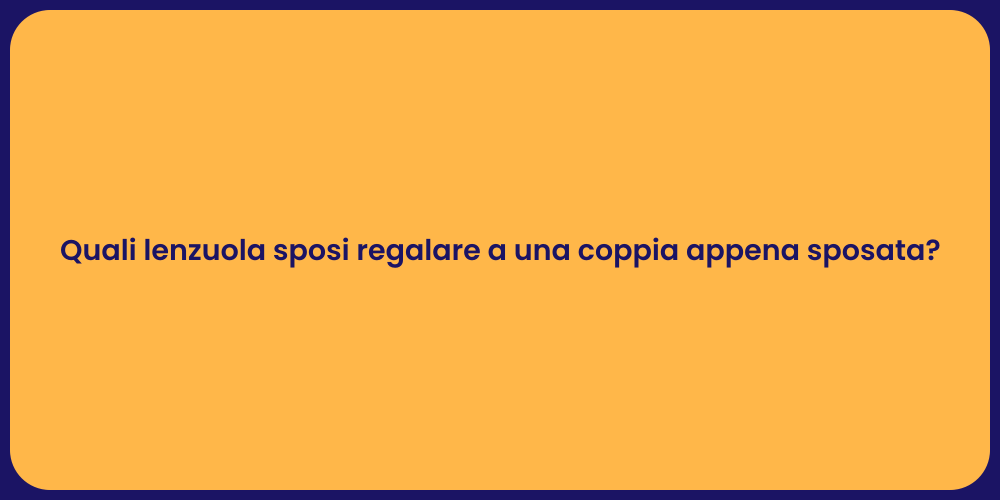 Quali lenzuola sposi regalare a una coppia appena sposata?