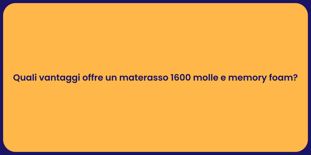 Quali vantaggi offre un materasso 1600 molle e memory foam?