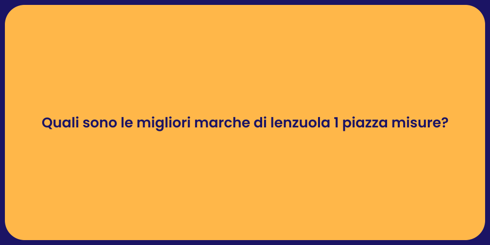 Quali sono le migliori marche di lenzuola 1 piazza misure?