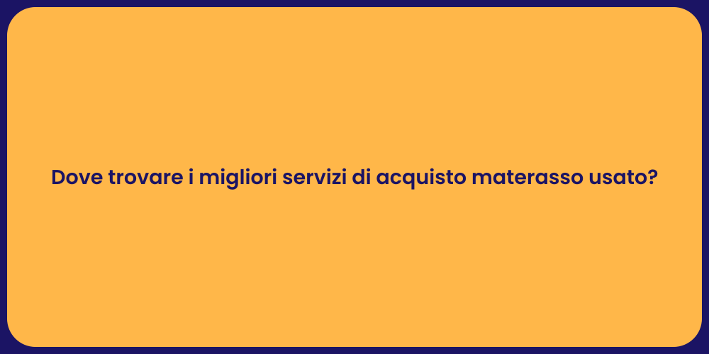 Dove trovare i migliori servizi di acquisto materasso usato?