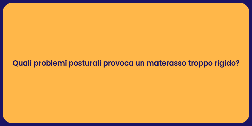 Quali problemi posturali provoca un materasso troppo rigido?