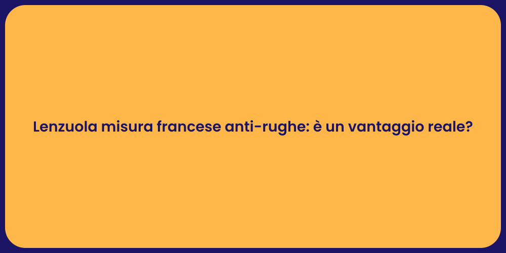 Lenzuola misura francese anti-rughe: è un vantaggio reale?