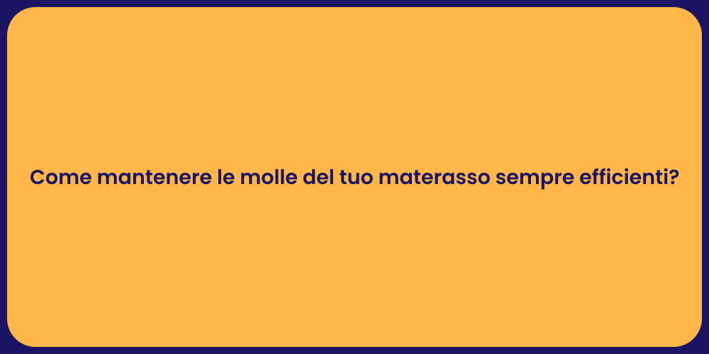 Come mantenere le molle del tuo materasso sempre efficienti?