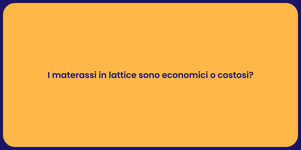 I materassi in lattice sono economici o costosi?