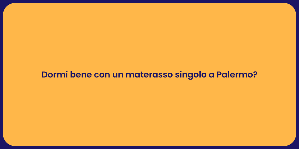 Dormi bene con un materasso singolo a Palermo?