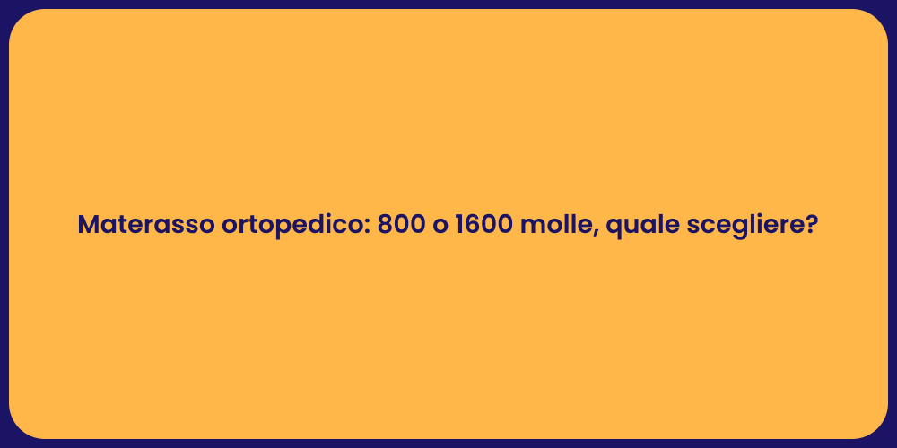 Materasso ortopedico: 800 o 1600 molle, quale scegliere?