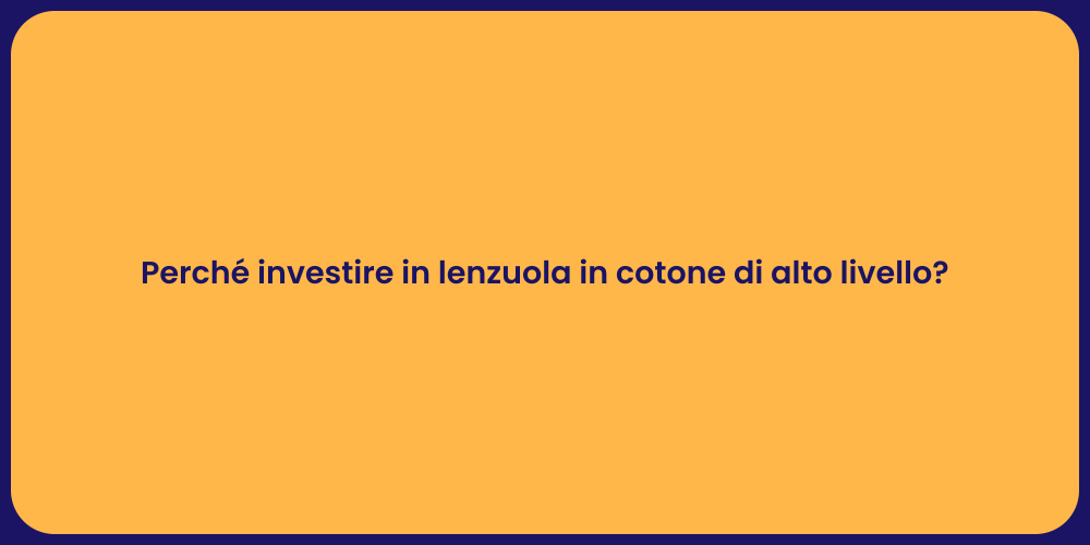 Perché investire in lenzuola in cotone di alto livello?
