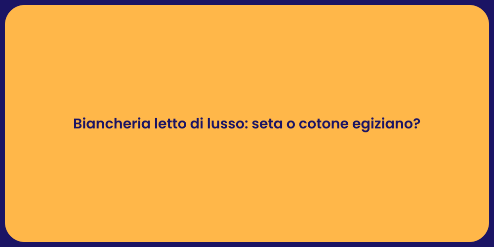 Biancheria letto di lusso: seta o cotone egiziano?