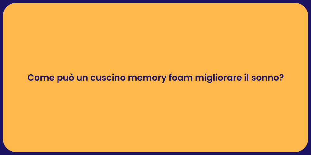 Come può un cuscino memory foam migliorare il sonno?