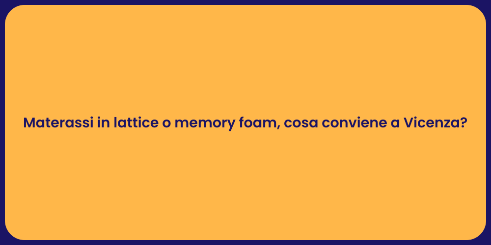 Materassi in lattice o memory foam, cosa conviene a Vicenza?