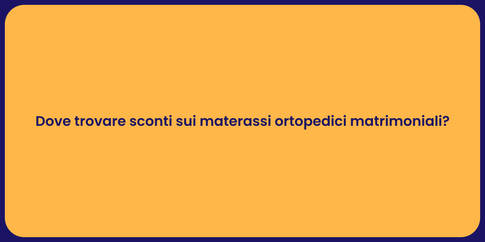 Dove trovare sconti sui materassi ortopedici matrimoniali?