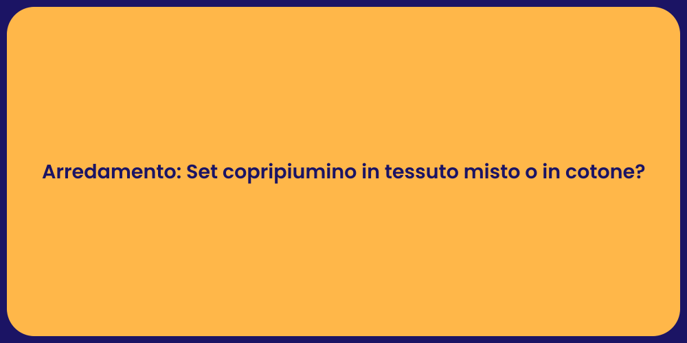 Arredamento: Set copripiumino in tessuto misto o in cotone?