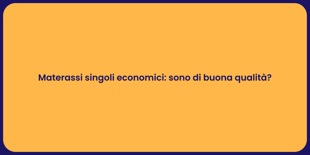 Materassi singoli economici: sono di buona qualità?