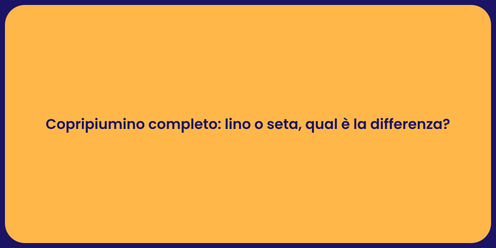 Copripiumino completo: lino o seta, qual è la differenza?