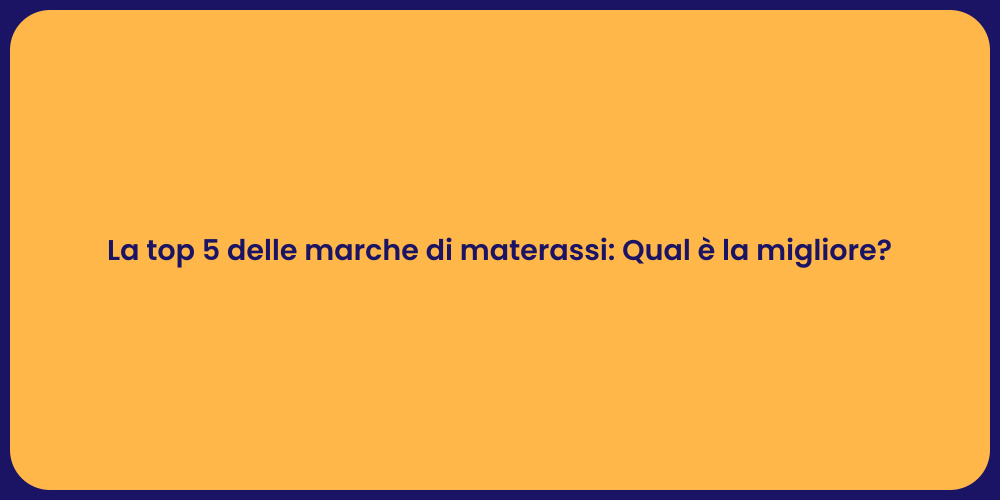 La top 5 delle marche di materassi: Qual è la migliore?