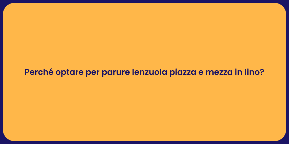 Perché optare per parure lenzuola piazza e mezza in lino?