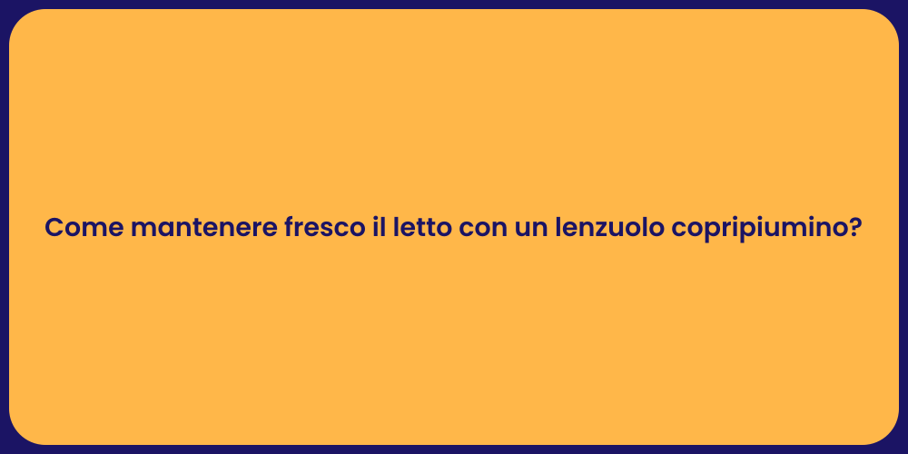 Come mantenere fresco il letto con un lenzuolo copripiumino?
