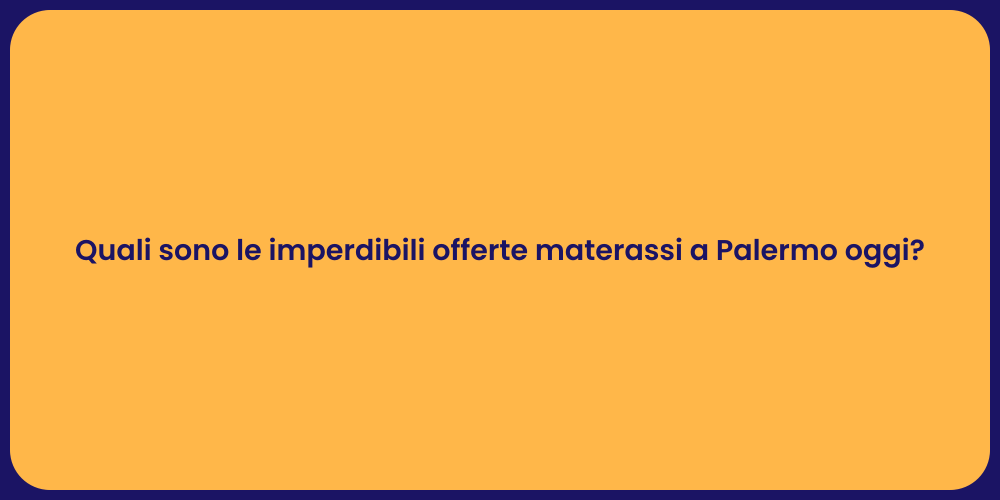 Quali sono le imperdibili offerte materassi a Palermo oggi?