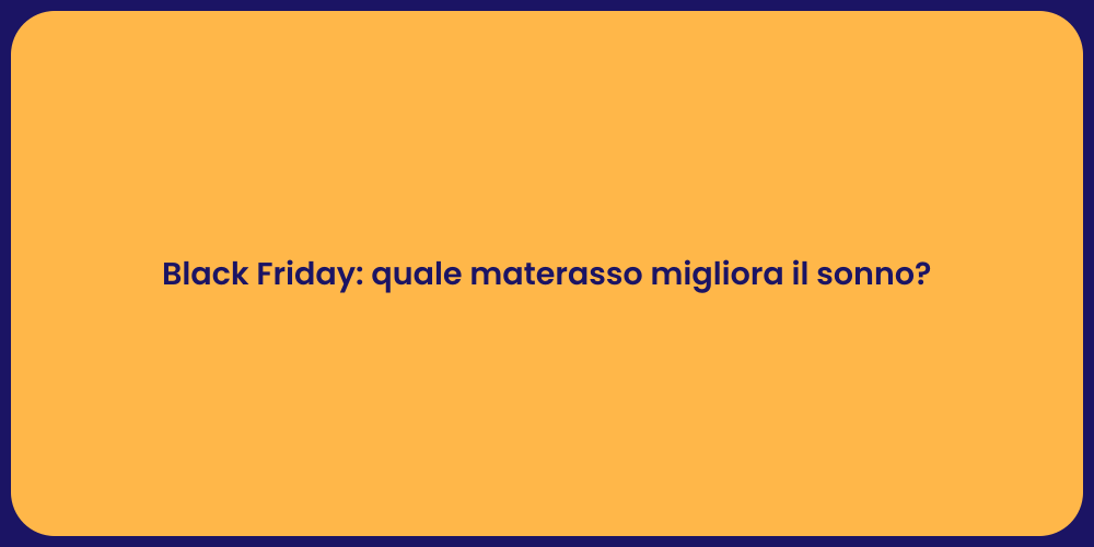 Black Friday: quale materasso migliora il sonno?