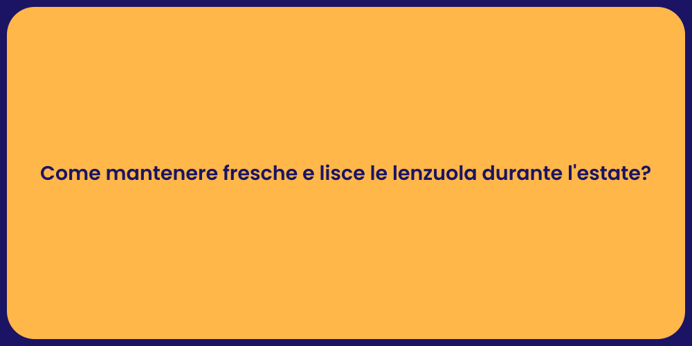 Come mantenere fresche e lisce le lenzuola durante l'estate?