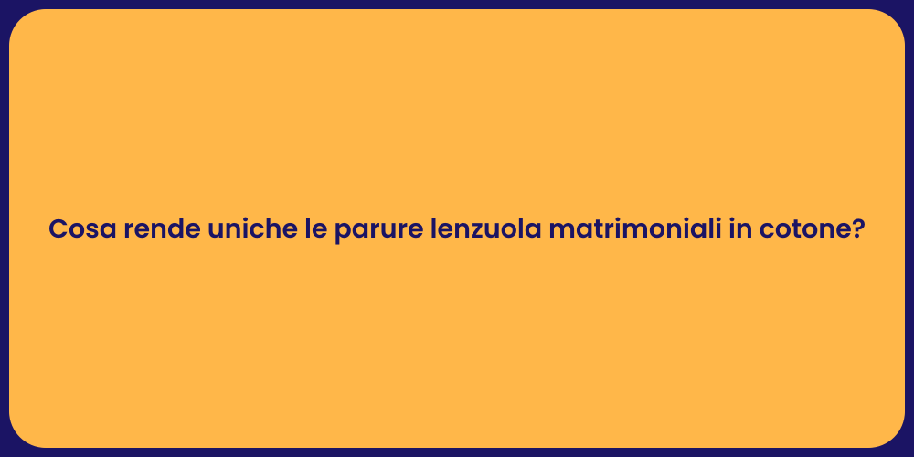 Cosa rende uniche le parure lenzuola matrimoniali in cotone?