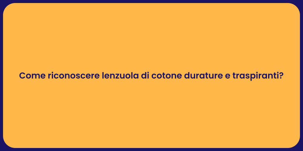 Come riconoscere lenzuola di cotone durature e traspiranti?