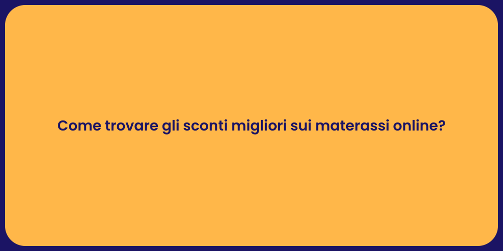 Come trovare gli sconti migliori sui materassi online?