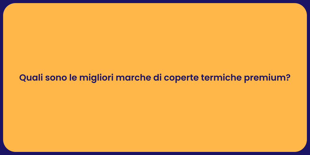 Quali sono le migliori marche di coperte termiche premium?