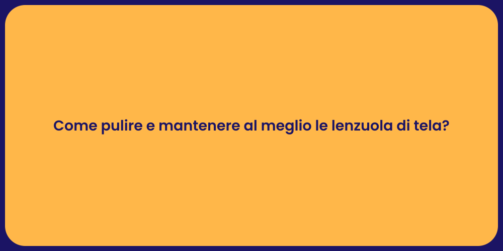 Come pulire e mantenere al meglio le lenzuola di tela?