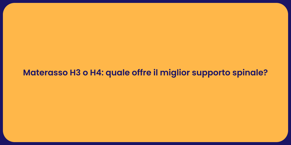 Materasso H3 o H4: quale offre il miglior supporto spinale?