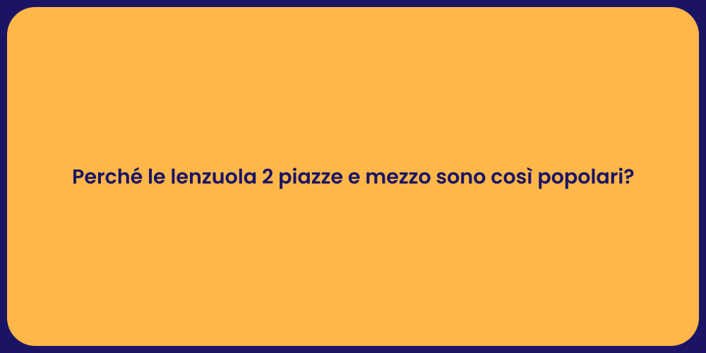 Perché le lenzuola 2 piazze e mezzo sono così popolari?