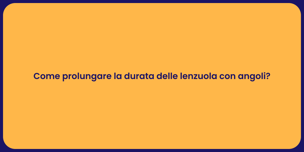 Come prolungare la durata delle lenzuola con angoli?