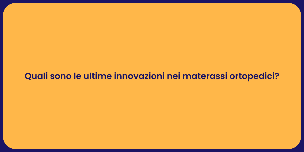 Quali sono le ultime innovazioni nei materassi ortopedici?