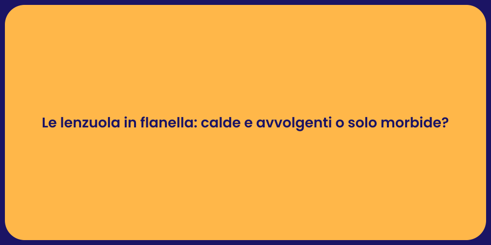 Le lenzuola in flanella: calde e avvolgenti o solo morbide?