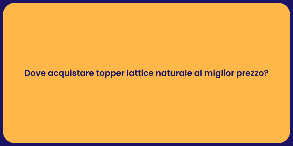 Dove acquistare topper lattice naturale al miglior prezzo?