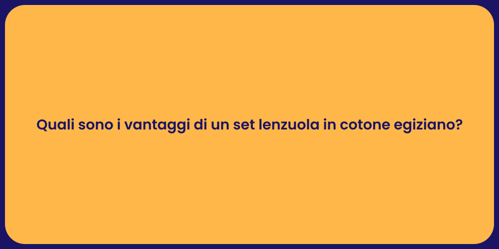 Quali sono i vantaggi di un set lenzuola in cotone egiziano?
