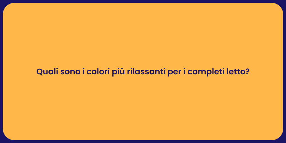 Quali sono i colori più rilassanti per i completi letto?