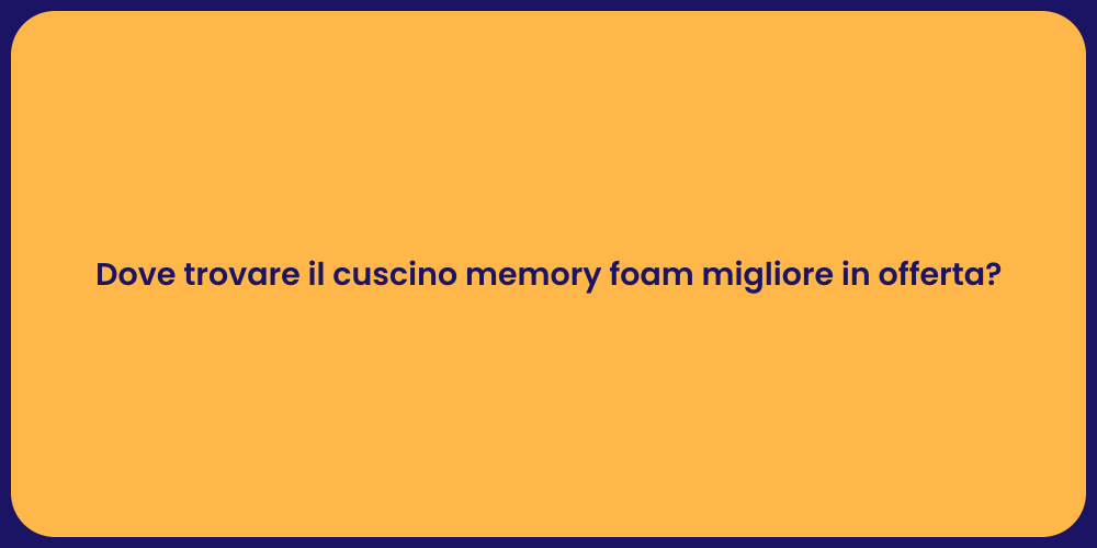 Dove trovare il cuscino memory foam migliore in offerta?