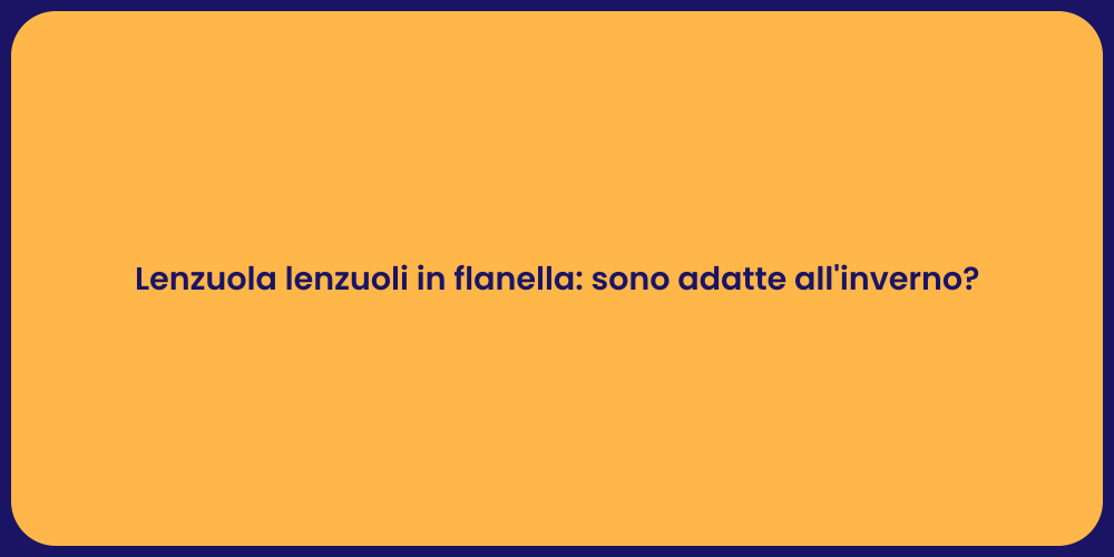 Lenzuola lenzuoli in flanella: sono adatte all'inverno?