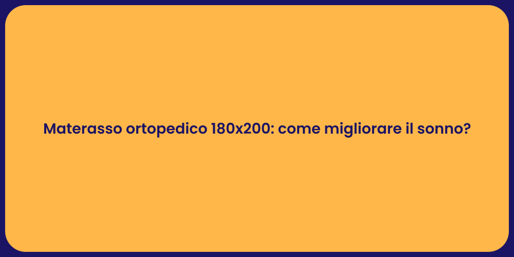 Materasso ortopedico 180x200: come migliorare il sonno?